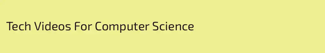 Tech Videos For Computer Science 